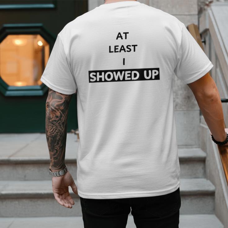 At Least I Showed Up Graphic For Dads Teens Men's Back Print T-Shirt
