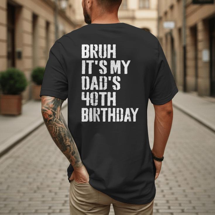 Bruh It's My Dad's 40th Birthday Bday Father Son Men's Back Print T-Shirt