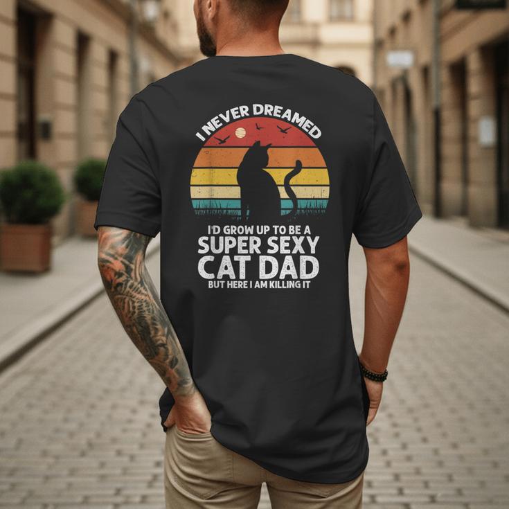 I Never Dreamed I'd Grow Up To Be a Super Sexy Cat Dad Men's Back Print T-Shirt