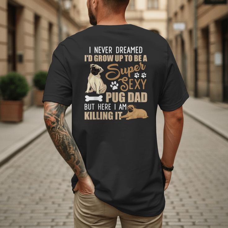 I Never Dreamed I'd Grow Up To Be A Super Sexy Pug Dad Men's Back Print T-Shirt
