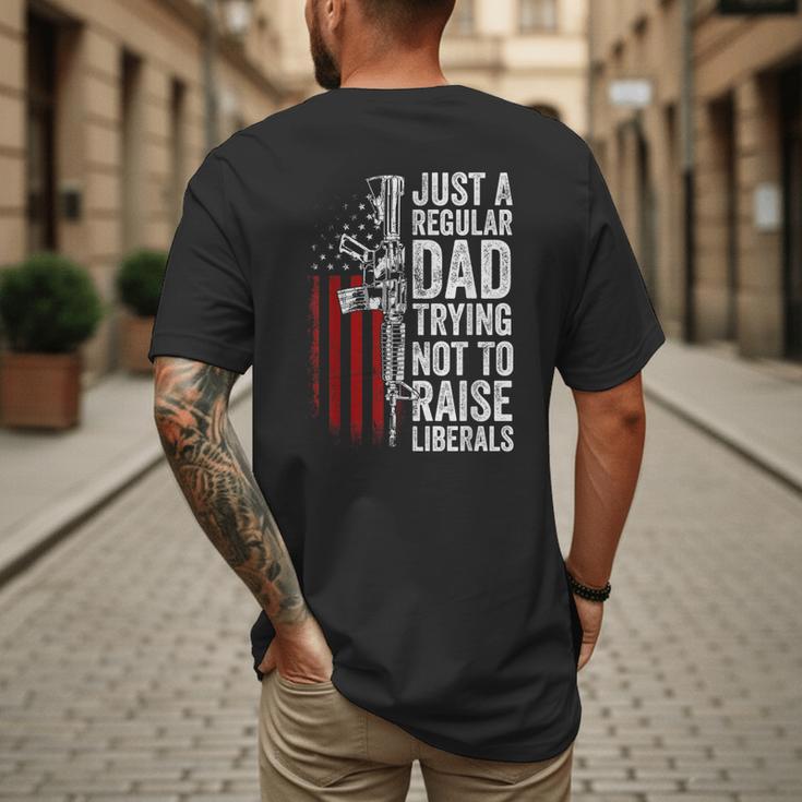 Just A Regular Dad Trying Not To Raise Liberals Father's Day Men's Back Print T-Shirt Just A Regular Dad Trying Not To Raise Liberals Father's Day Men's Back Print T-Shirt