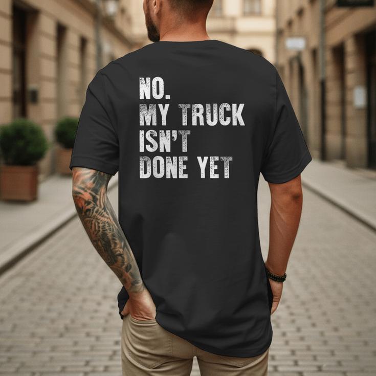 No My Truck Isn't Done Yet Truck Mechanic Dad Husband Men's Back Print T-Shirt