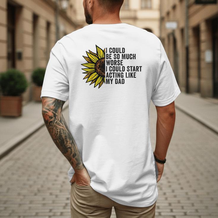 I Could Be So Much Worse I Could Start Acting Like My Dad Men's Back Print T-Shirt I Could Be So Much Worse I Could Start Acting Like My Dad Men's Back Print T-Shirt