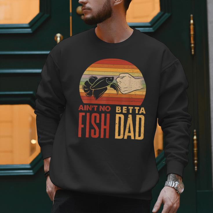 Aquascaping Aquarium Aint No Betta Fish Dad Betta Fish Men Sweatshirt Aquascaping Aquarium Aint No Betta Fish Dad Betta Fish Men Sweatshirt