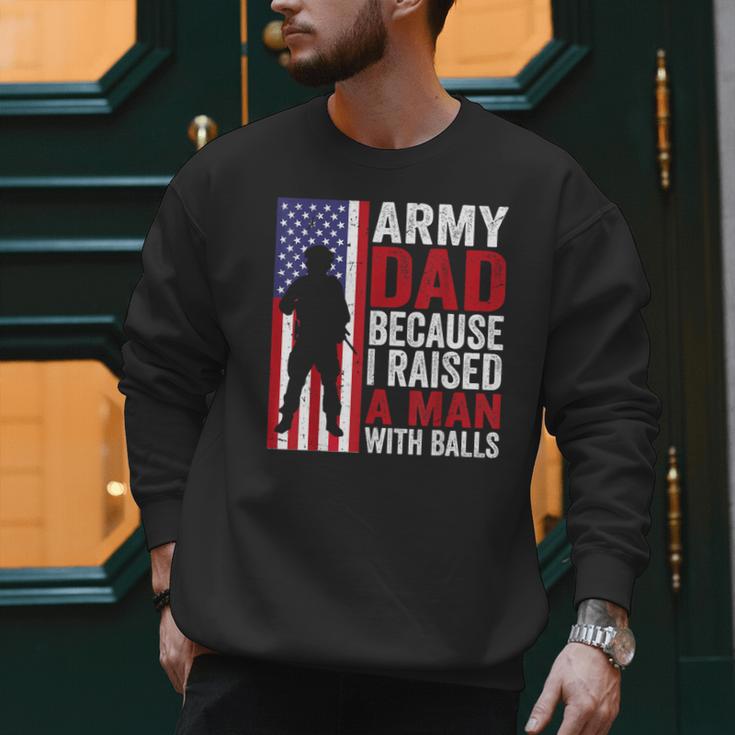 Army Dad Because I Raised A Man With Balls Men Sweatshirt