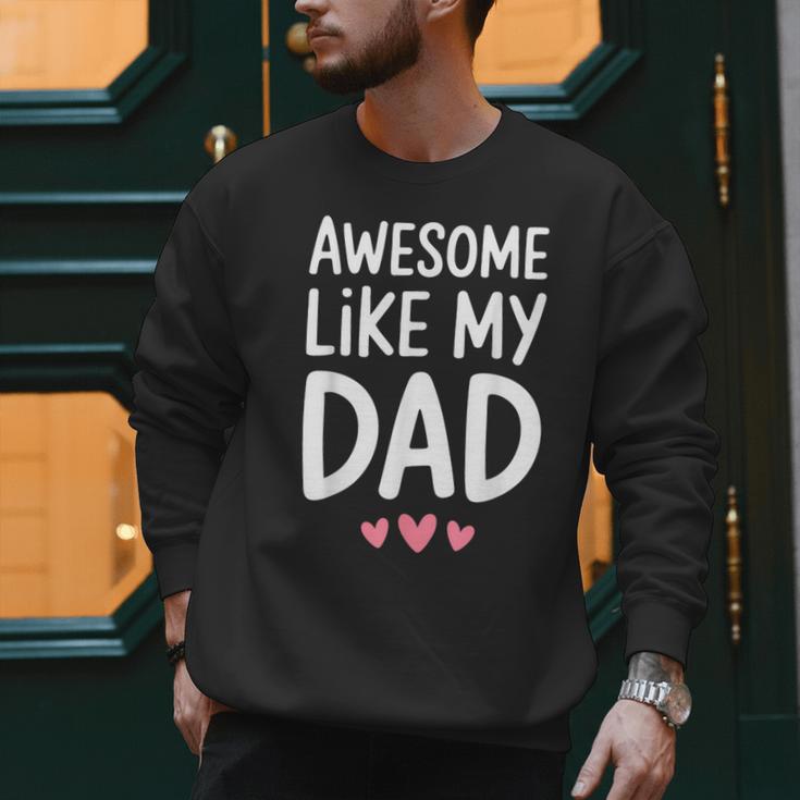 Awesome Like My Dad Shirt Kids Son Daughter Fathers Day Men Sweatshirt