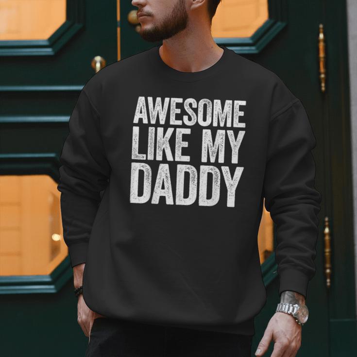 Awesome Like My Daddy Shirt Son Daughter Fathers Day Men Sweatshirt