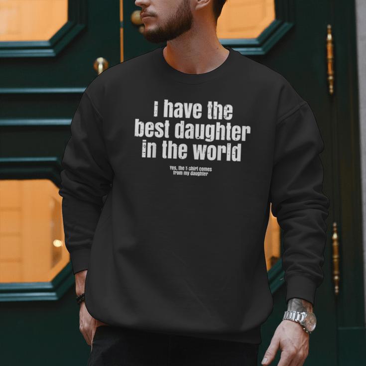 I Have Best Daughter In The World Fathers Day Dad Papa Men Sweatshirt