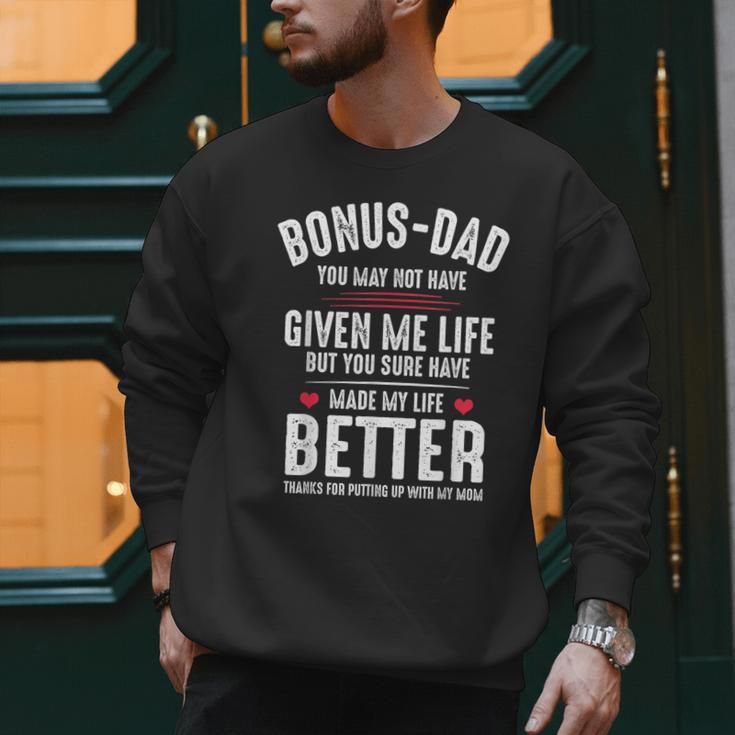 Bonus-Dad May Not Have Given Me Life Made My Life Better Men Sweatshirt Bonus-Dad May Not Have Given Me Life Made My Life Better Men Sweatshirt