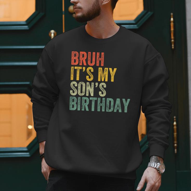 Bruh It's My Son's Birthday Birthday Father Dad Men Sweatshirt Bruh It's My Son's Birthday Birthday Father Dad Men Sweatshirt