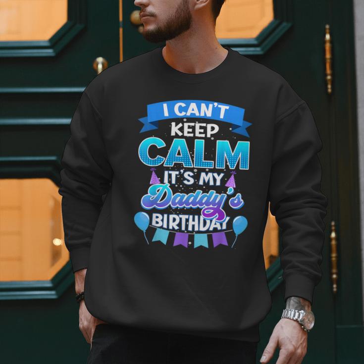 I Cant Keep Calm Its My Daddy Birthday Shirt Bday Men Sweatshirt