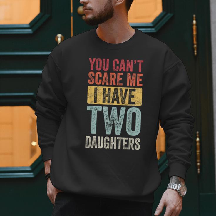 You Can't Scare Me I Have Two Daughters Dad Father Men Sweatshirt