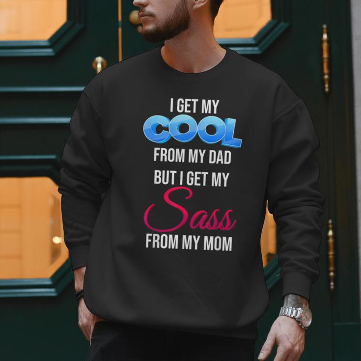 I Get My Cool From My Dad But I Get My Sass From My Mom Men Sweatshirt
