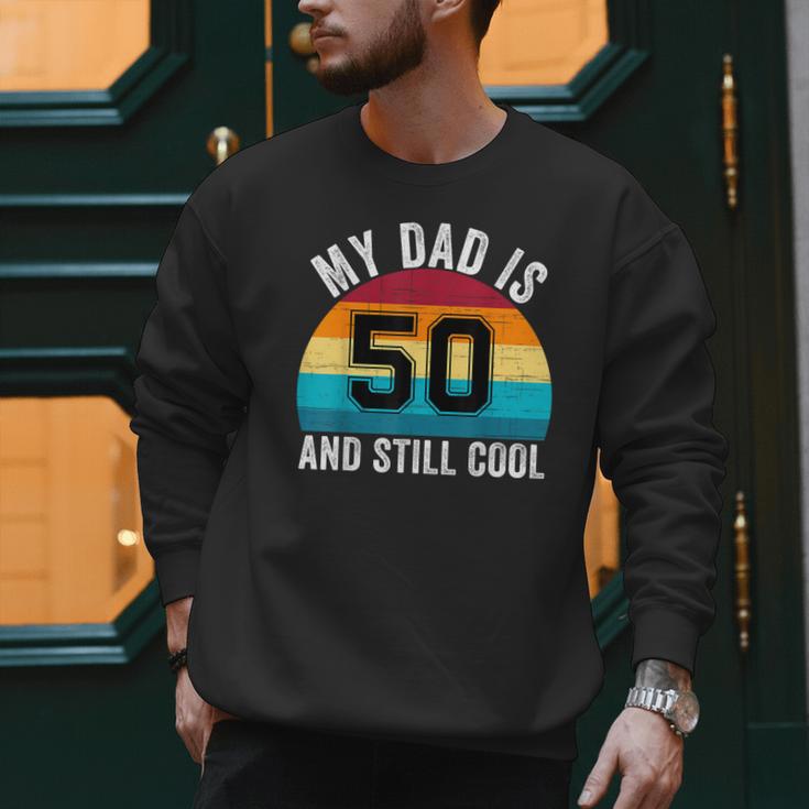 My Dad Is 50 And Still Cool 50th Retro Birthday Dad Daddy Men Sweatshirt