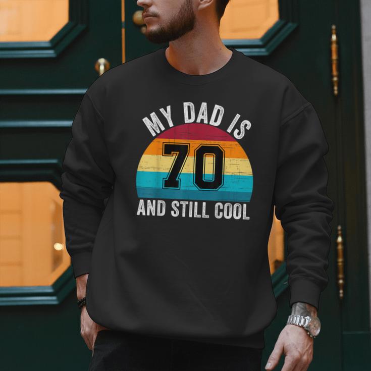 My Dad Is 70 And Still Cool 70th Retro Birthday Dad Daddy Men Sweatshirt My Dad Is 70 And Still Cool 70th Retro Birthday Dad Daddy Men Sweatshirt