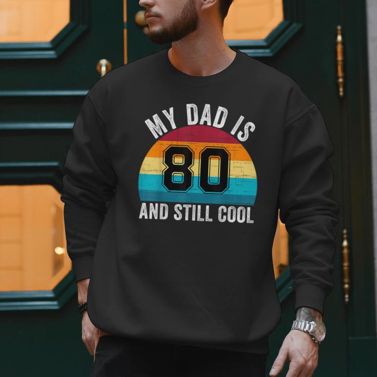 My Dad Is 80 And Still Cool 80th Retro Birthday Dad Daddy Men Sweatshirt