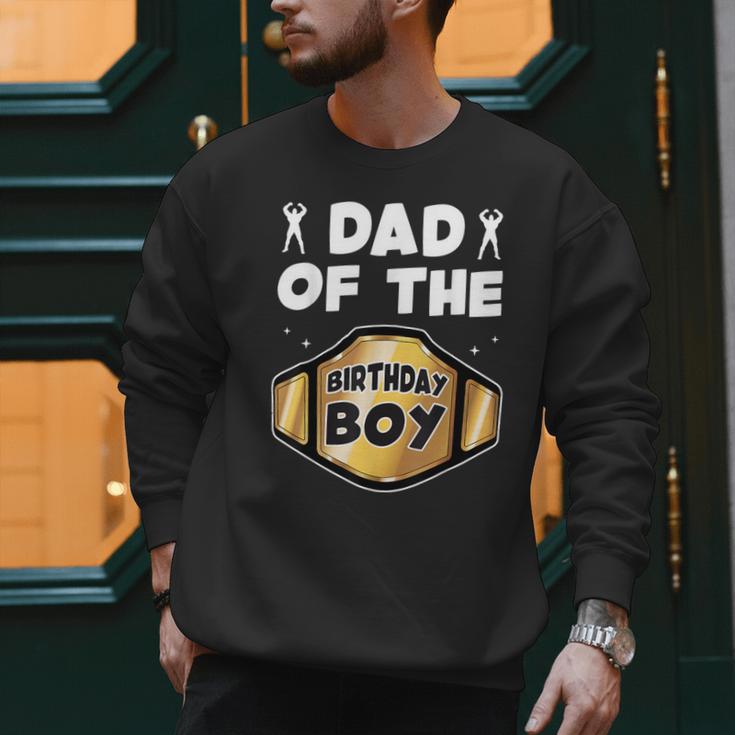 Dad Of The Birthday Boy Wrestling Belt Birthday Kids Boys Men Sweatshirt Dad Of The Birthday Boy Wrestling Belt Birthday Kids Boys Men Sweatshirt