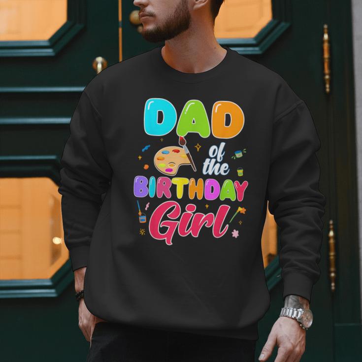 Dad Of The Birthday Girl Painting Art Birthday Girl Family Men Sweatshirt