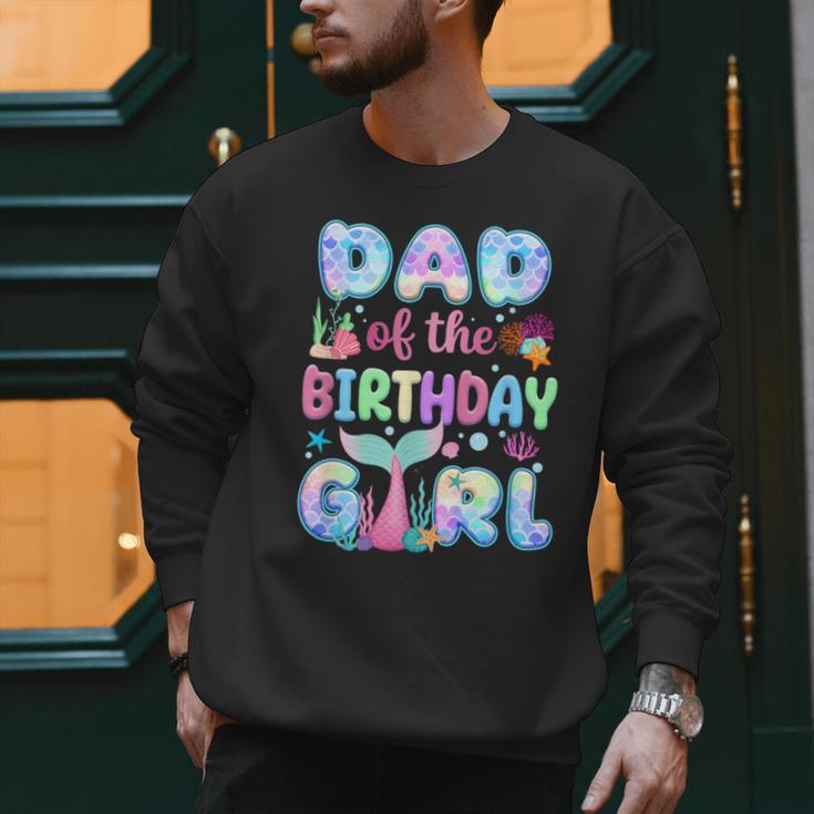 Dad Of The Birthday Mermaid Girl Family Matching Party Men Sweatshirt