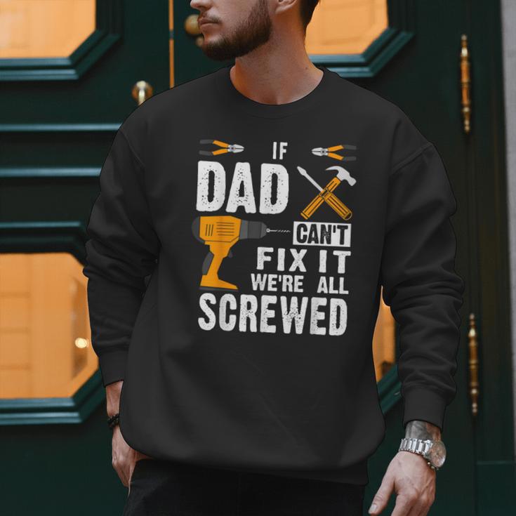 If Dad Can't Fix It We'Re All Screwed Men Sweatshirt