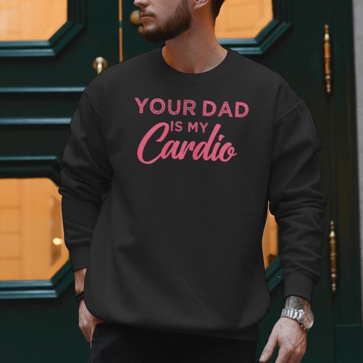 Your Dad Is My Cardio Men Sweatshirt