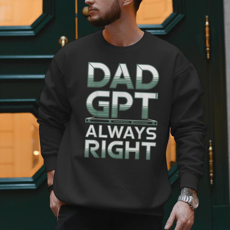 Dad GPT Always Right Robot Machine Data Prompt Engineer AI Men Sweatshirt