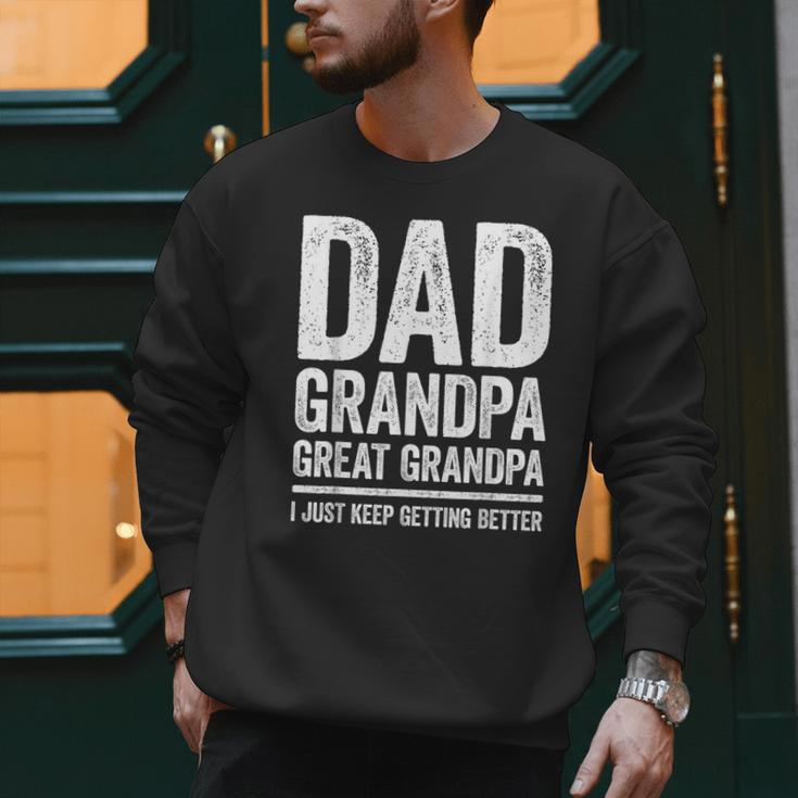 Dad Grandpa Great Grandpa Shirt I Just Keep Getting Better Men Sweatshirt