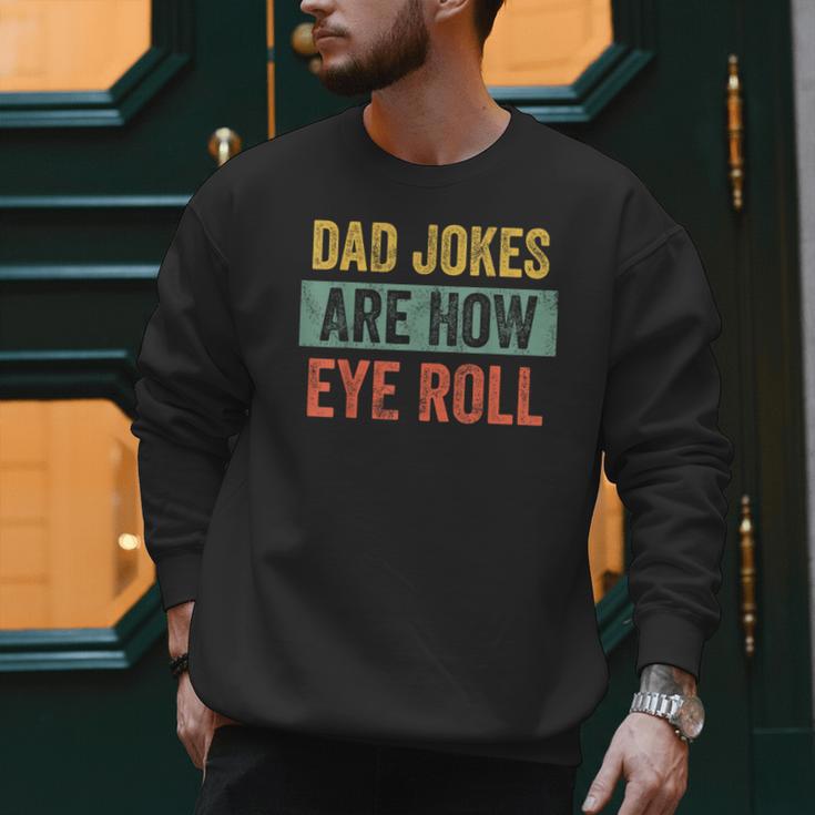 Dad Jokes Are How Eye Roll Father's Day Pun Graphic Men Sweatshirt