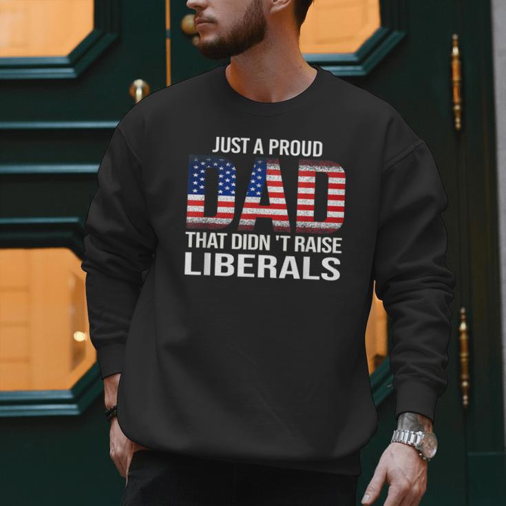Dad Man Saying Proud Dad That Didn't Raise Liberals Men Sweatshirt