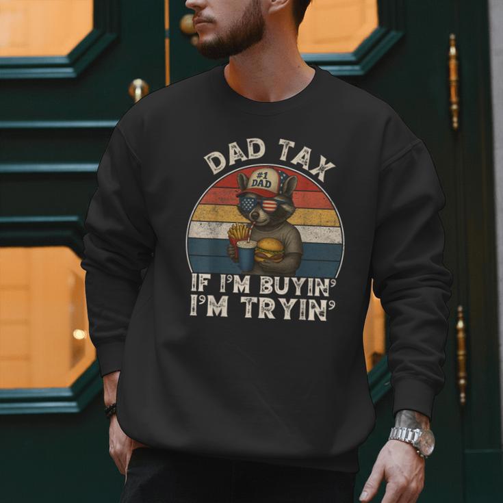 Dad Tax If I'm Buying I'm Trying Dad 4th Of July Men Men Sweatshirt Dad Tax If I'm Buying I'm Trying Dad 4th Of July Men Men Sweatshirt