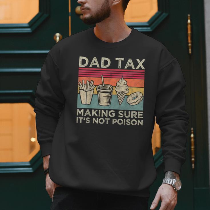 Dad Tax Making Sure It's Not Poison Men Father’s Day Men Sweatshirt