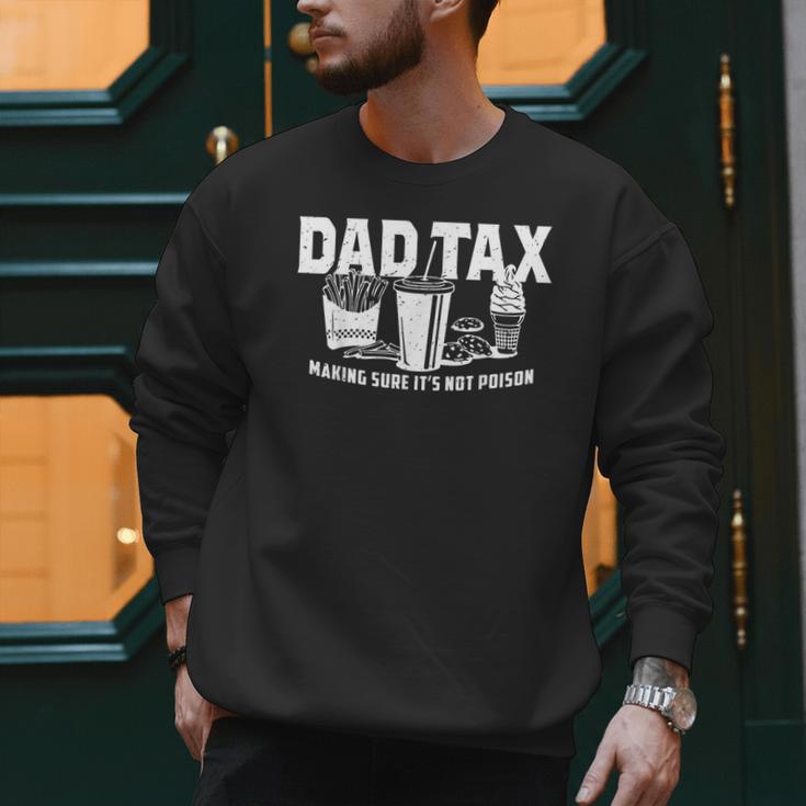 Dad Tax Making Sure It's Not Poison Men Sweatshirt