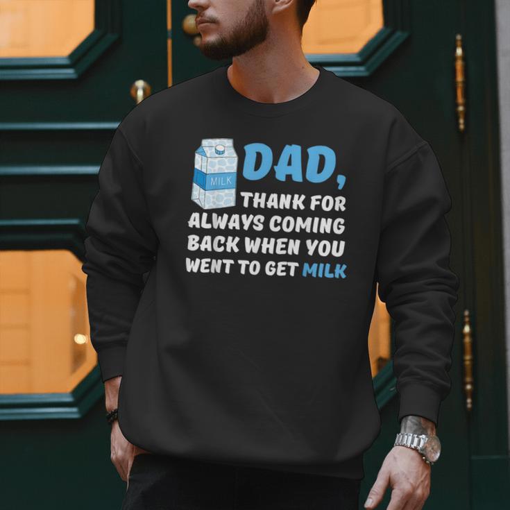 DAD Thanks For Coming Back When You Went To Get Milk Men Sweatshirt DAD Thanks For Coming Back When You Went To Get Milk Men Sweatshirt