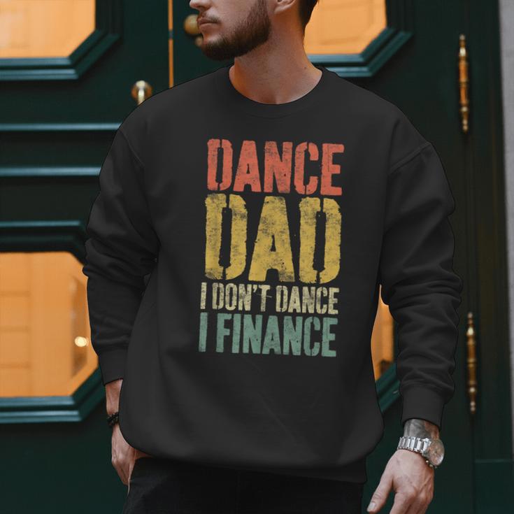 Dance Dad I Don't Dance I Finance Shirt Daddy Fathers Day Men Sweatshirt Dance Dad I Don't Dance I Finance Shirt Daddy Fathers Day Men Sweatshirt