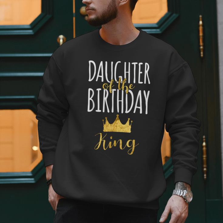 Daughter Of The Birthday King Bday Party Idea For Dad Men Sweatshirt
