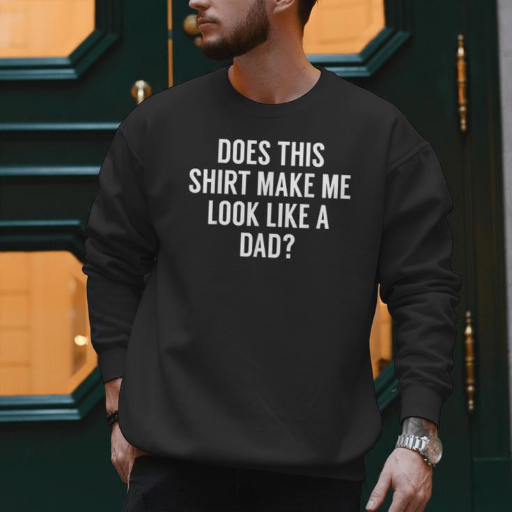 Does This Make Me Look Like A Dad Dad To Be Men Sweatshirt