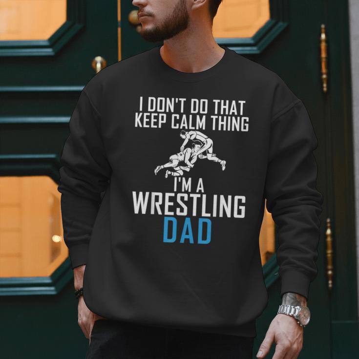 I Dont Do That Keep Calm Things Im a Wrestling Dad Men Sweatshirt