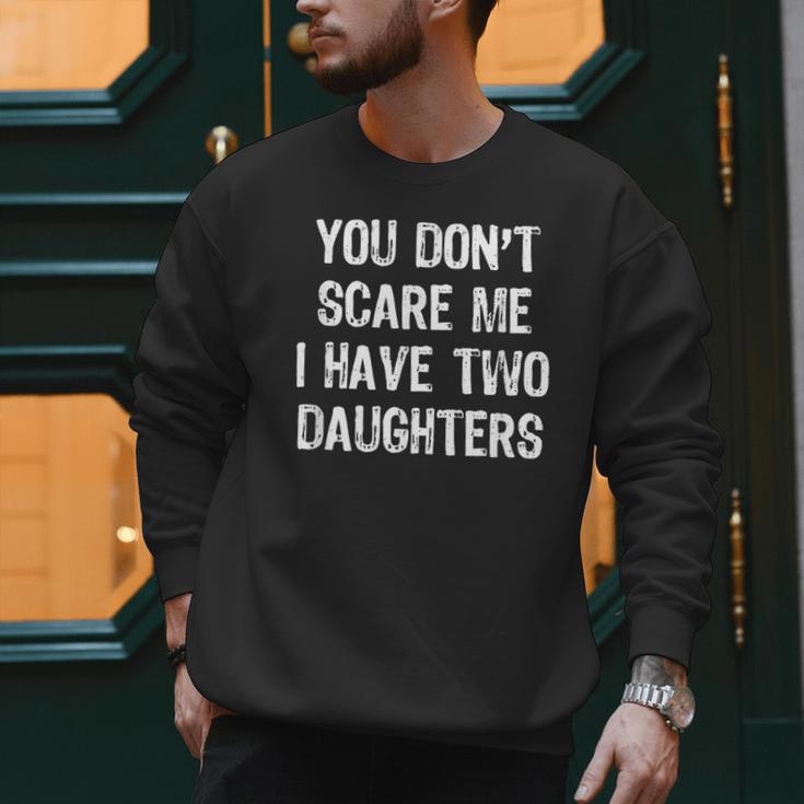 You Don't Scare Me I Have 2 Two Daughters Mom Dad Men Sweatshirt