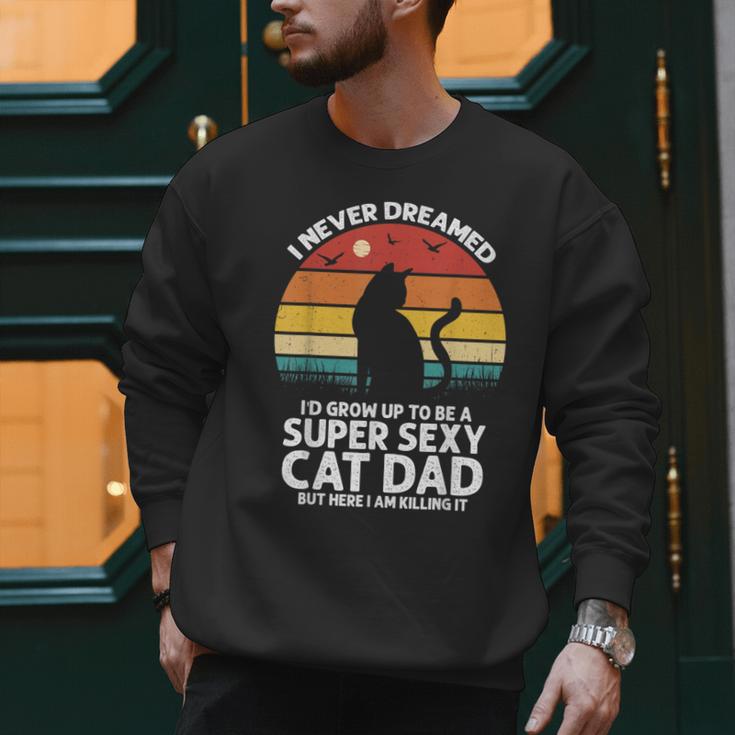 I Never Dreamed I'd Grow Up To Be a Super Sexy Cat Dad Men Sweatshirt