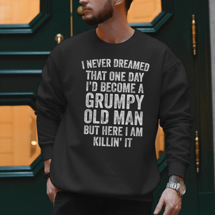 I Never Dreamed That One Day I’d Become A Grumpy Old Man Dad Men Sweatshirt I Never Dreamed That One Day I’d Become A Grumpy Old Man Dad Men Sweatshirt