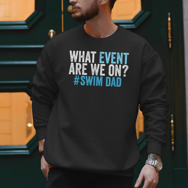 What Event Are We On Swim Dad Swimmer Father Swimming Men Sweatshirt What Event Are We On Swim Dad Swimmer Father Swimming Men Sweatshirt