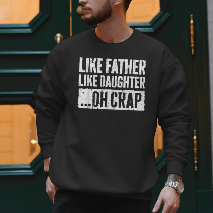 Like Father Like Daughter Oh Crap Shirt Men Dad Fathers Day Men Sweatshirt