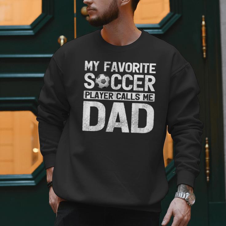 My Favorite Soccer Player Calls Me Dad Fathers Day Men Sweatshirt
