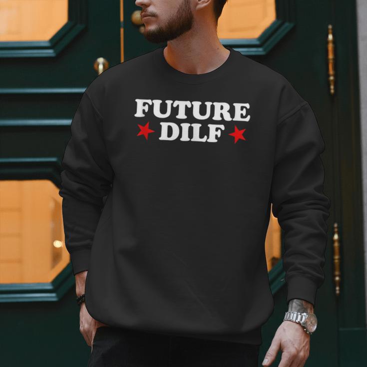 Future DILF Sarcastic Hot Dad Statement Sarcasm Humor Men Sweatshirt