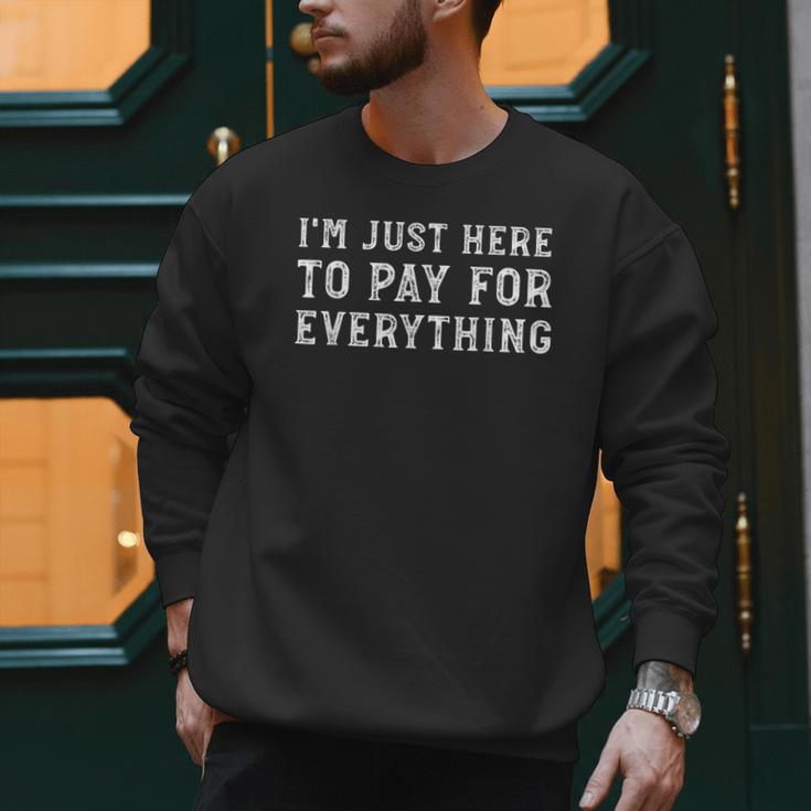 I'm Just Here To Pay For Everything Mom Dad Men Sweatshirt I'm Just Here To Pay For Everything Mom Dad Men Sweatshirt