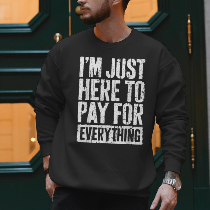 I'm Just Here To Pay For Everything Shirt Mom Dad Men Sweatshirt