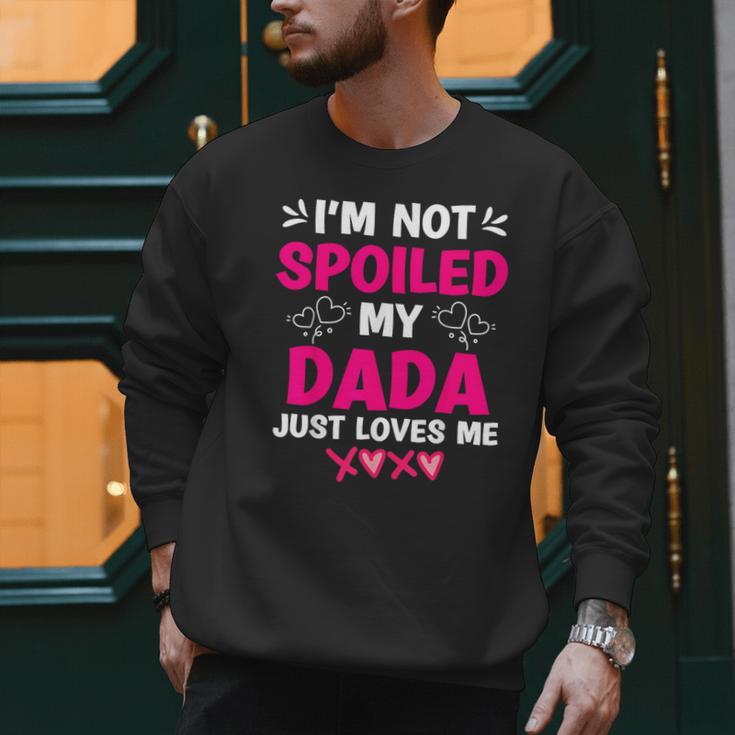 I'm Not Spoiled My Dada Just Loves Me Kids Girls Daughter Men Sweatshirt