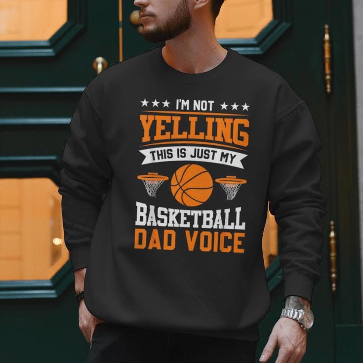 I'm Not Yelling This Is Just My Basketball Dad Voice Men Sweatshirt I'm Not Yelling This Is Just My Basketball Dad Voice Men Sweatshirt