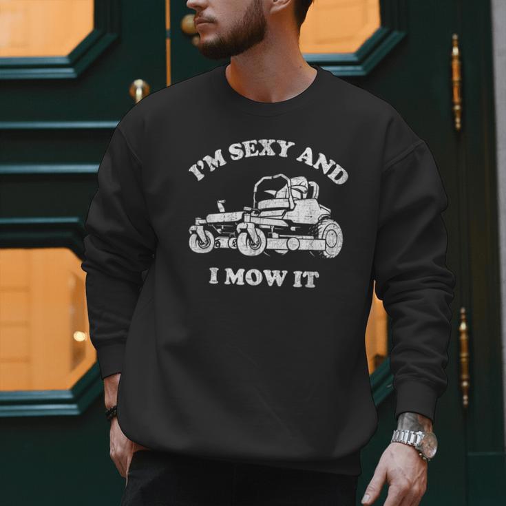 I'm Sexy And I Mow It Riding Lawn Mower Dad Mowing Lawn Men Sweatshirt I'm Sexy And I Mow It Riding Lawn Mower Dad Mowing Lawn Men Sweatshirt