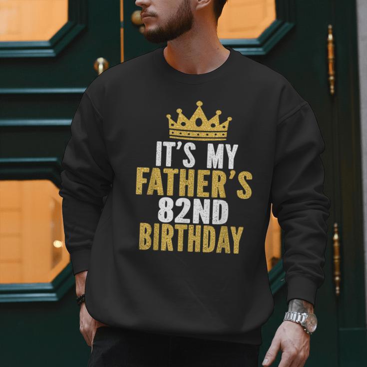 It's My Father's 82nd Birthday 82 Years Old Dad Men Sweatshirt